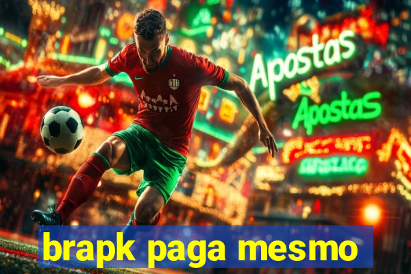 brapk paga mesmo